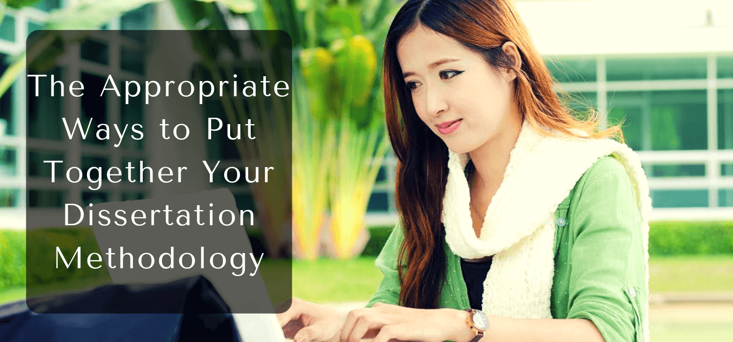 The Appropriate Ways to Put Together Your Dissertation Methodology